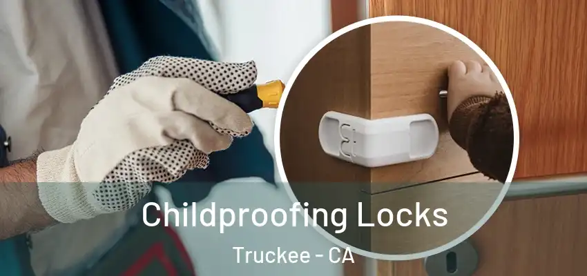 Childproofing Locks Truckee - CA