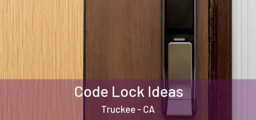  Code Lock Ideas Truckee - CA