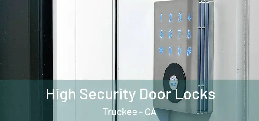  High Security Door Locks Truckee - CA