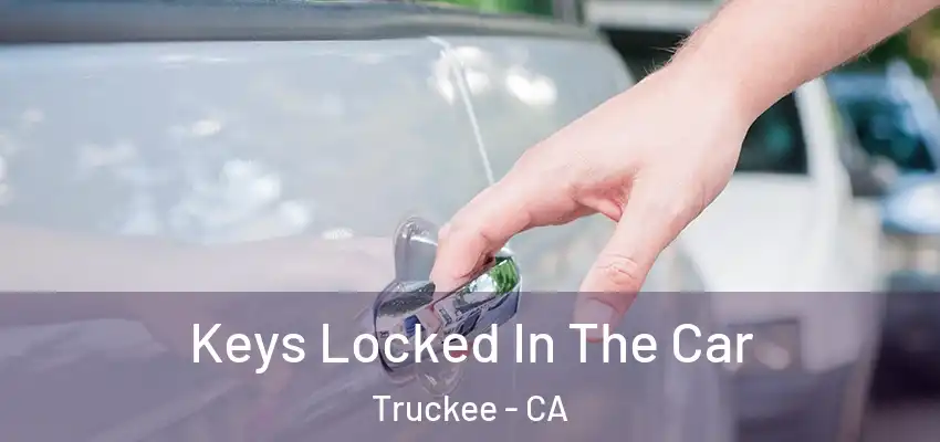  Keys Locked In The Car Truckee - CA