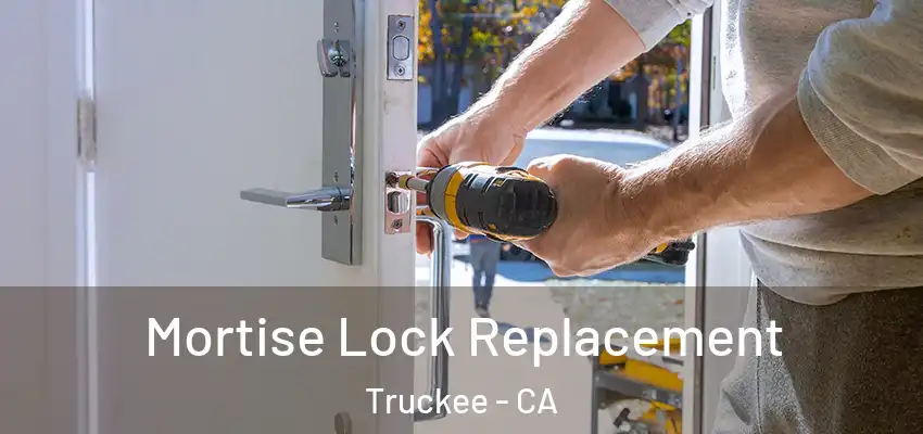  Mortise Lock Replacement Truckee - CA