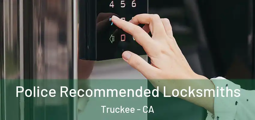  Police Recommended Locksmiths Truckee - CA