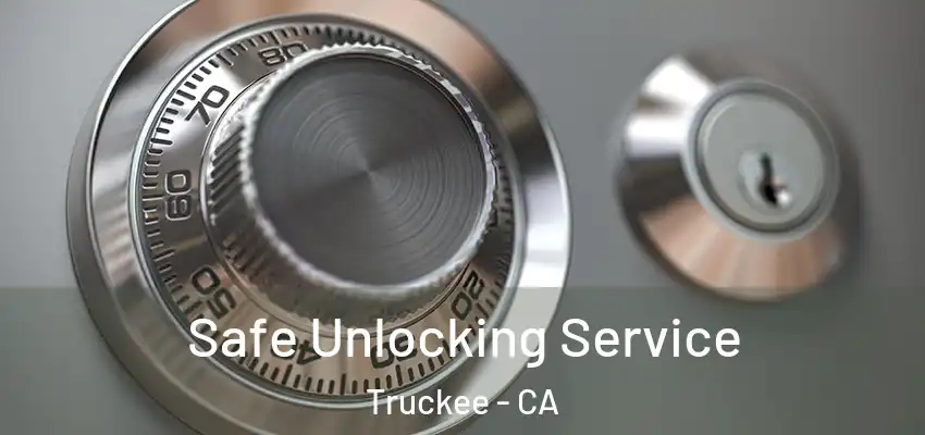 Safe Unlocking Service Truckee - CA